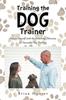 Книга Training the Dog Trainer : Prepare Yourself with the Knowledge Necessary for Successful Dog Training