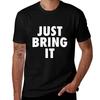 Just Bring It with You T-Shirt Printed T Shirts for Man T Shirts Cotton 100% T-Shirt