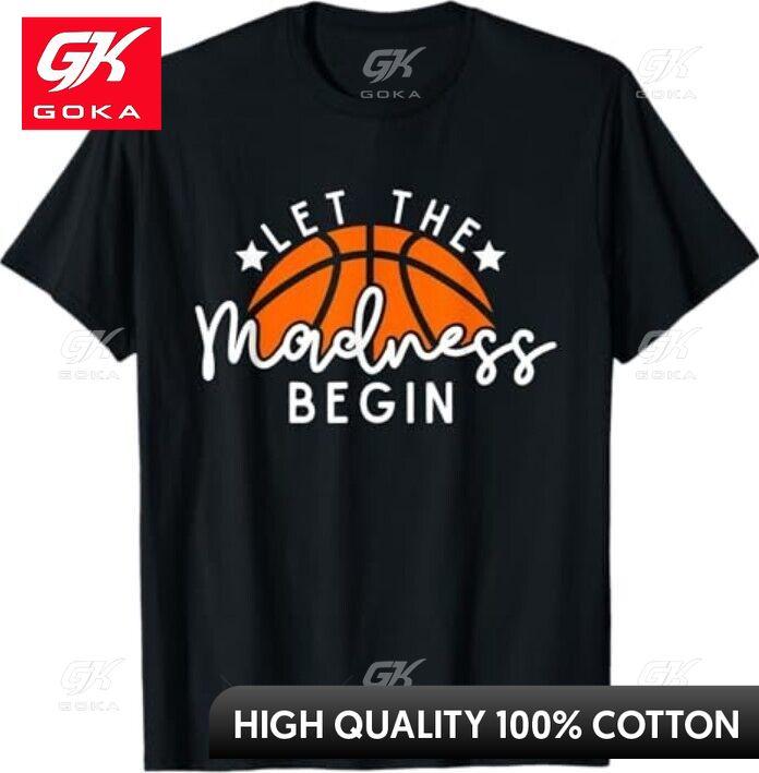 Let The Madness Begin Basketball Game Inspired Quote Graphic T Shirts Unisexs Clothing Cotton Women Funny Summer Tshrits