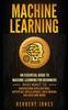 Книга Machine Learning An Essential Guide To Machine Learning For Beginners Who Want by Herbert Jones - Hardback