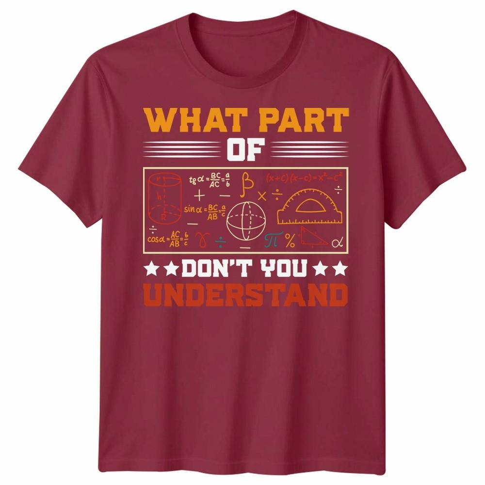 What Part Of Dont You Understand Mathematics Education Unisexs T Shirt Unisexs Tee