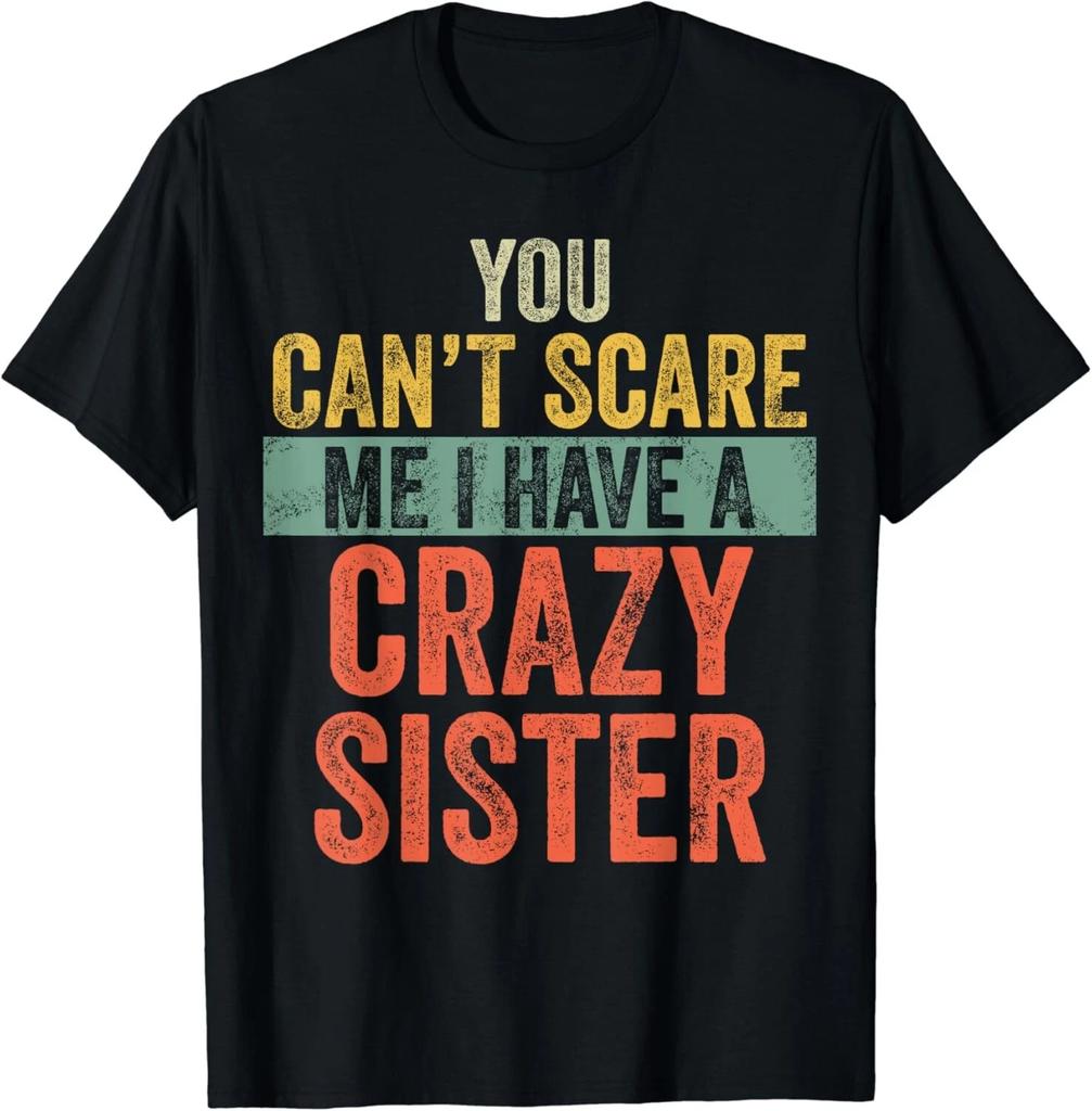 You Can't Scare Me I Have A Crazy Sister_ Funny Brother Joke Gift Unisex T-Shirt