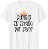 Dimelo En Espanol Por Favor Fun Saying Spanish Teacher Gift T-Shirt