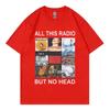 All This Radio But No Head T-Shirt Rock Band Radiohead Music Album Graphic T Shirt Men's Women Clothing Fashion Hip Hop T-Shirt