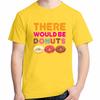 I Was Told There Would Be Donuts Graphic T Shirts Summer Cotton Short Sleeve Tshirts New Shirts And Tshirts Print T Shirt
