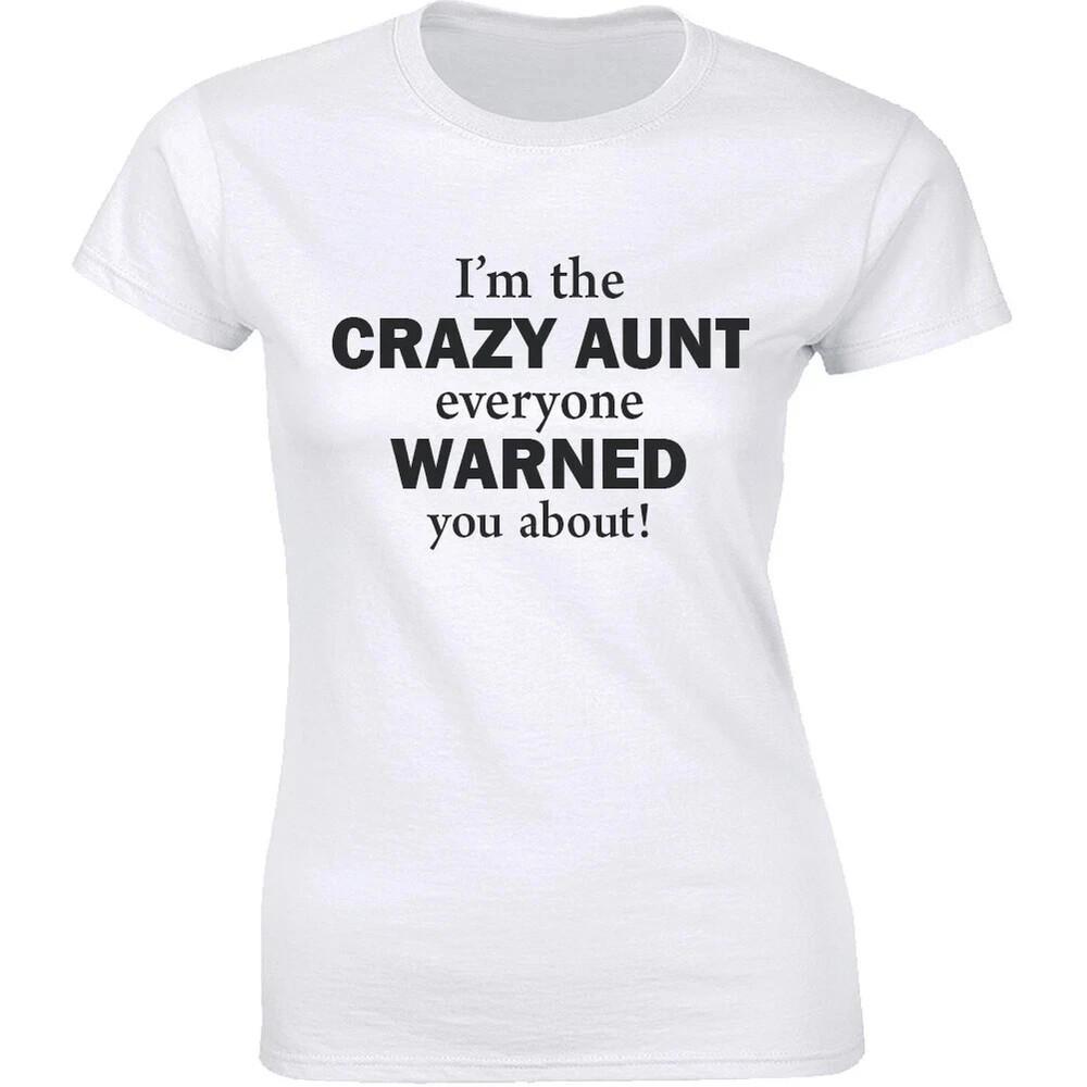 I'm the crazy Aunt everyone warned you about funny T shirt tee