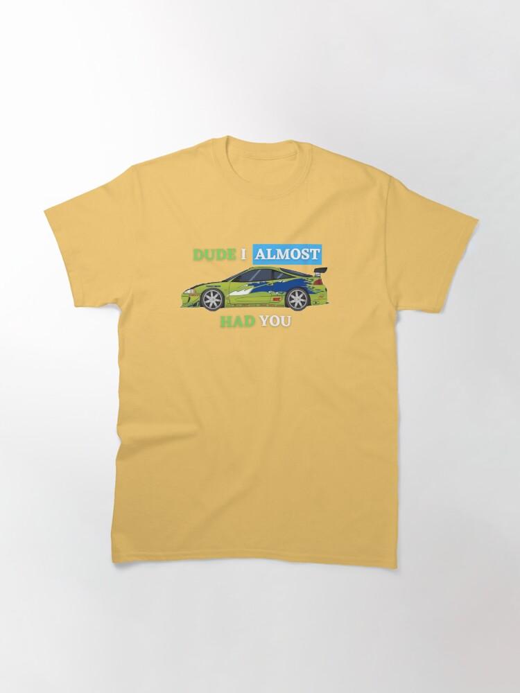 Fast & Furious Dude i almost had you Classic T-Shirt