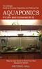 Книга Aquaponics for Beginners : Step-by-step Guide To Build Your Own Aquaponic Garden (The Ultimate Guide To Growing Vegetables and Raising Fish)