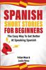 The Spanish Short Stories For Beginners : The Easy Way To Get Better At Speaking Spanish Book