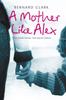 Книга A Mother Like Alex : One Defiant Woman. Nine Special Children.