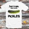Just A Girl Who Loves Pickles Simple Basic Photo T Shirt B995