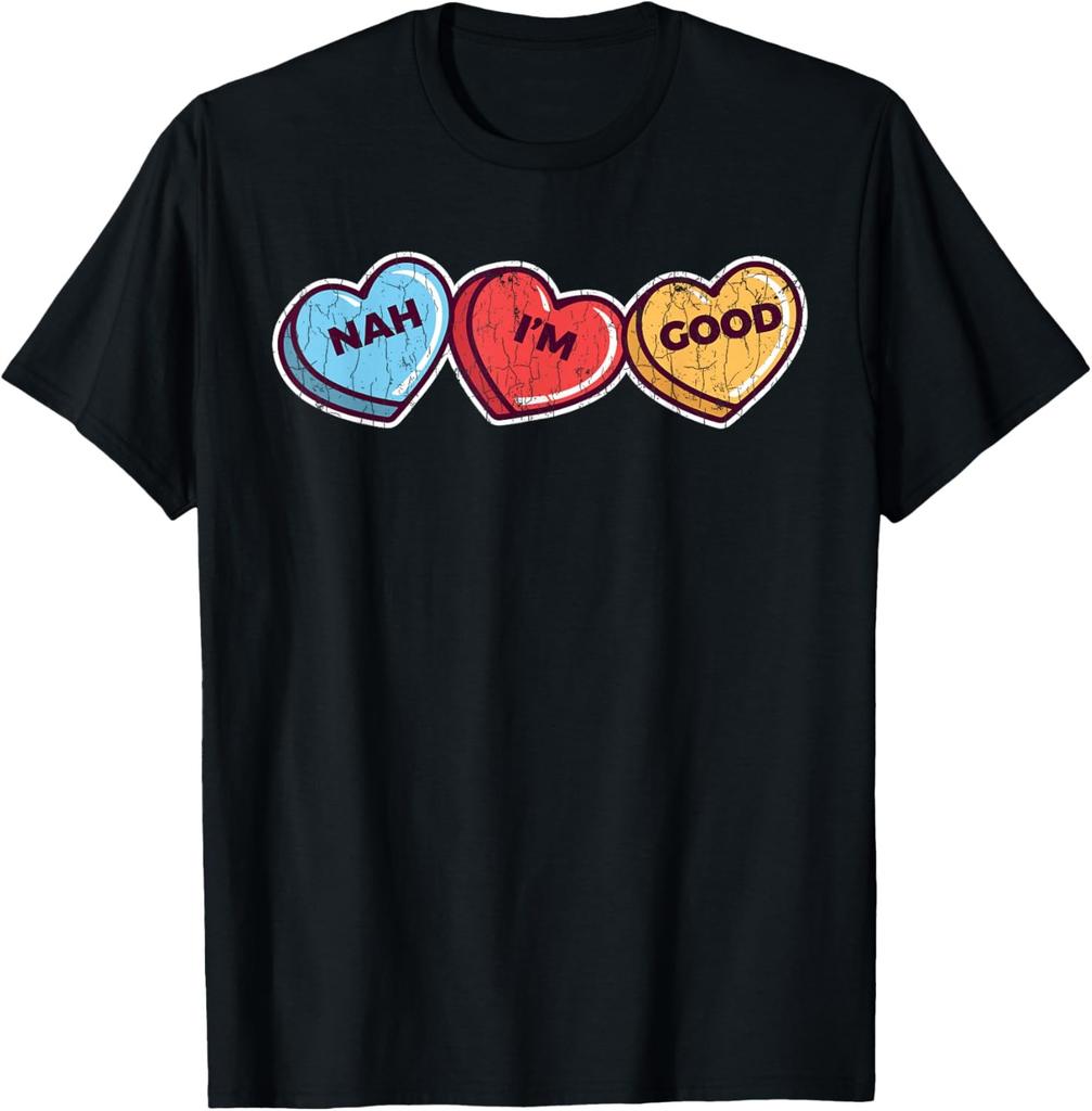 Nah Im Good T-Shirt Sarcastic Anti Valentines Funny Gift T-Shirt