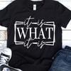 It Is What It Is , Funny Quote T-shirt