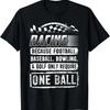 Car Racing Shirt Funny Racing One Ball T Shirt Drag Stock T-Shirt