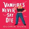 Vampires Never Say Die by Gloria Duke Paperback Book 9781464216725