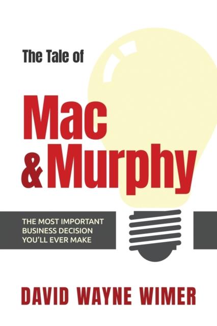 The The Tale of Mac and Murphy : The Most Important Business Decision You'll Ever Make Book