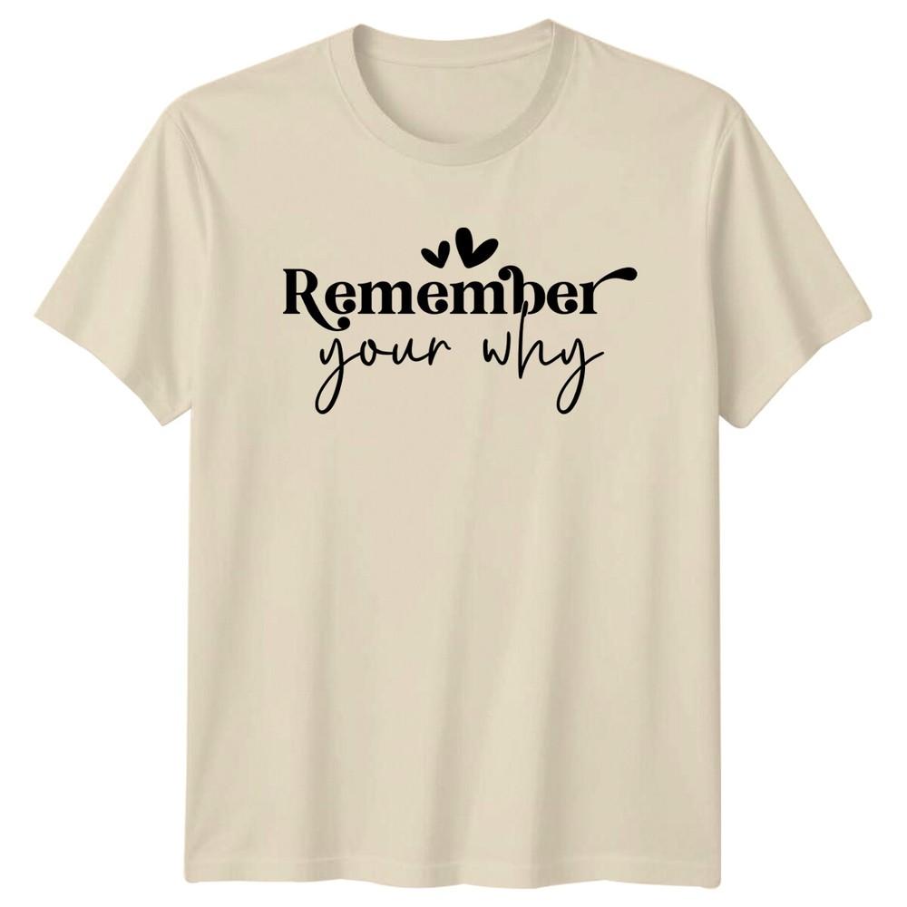 Remember Your Why Graphic Motivational Quote TShirt Adult Unisex