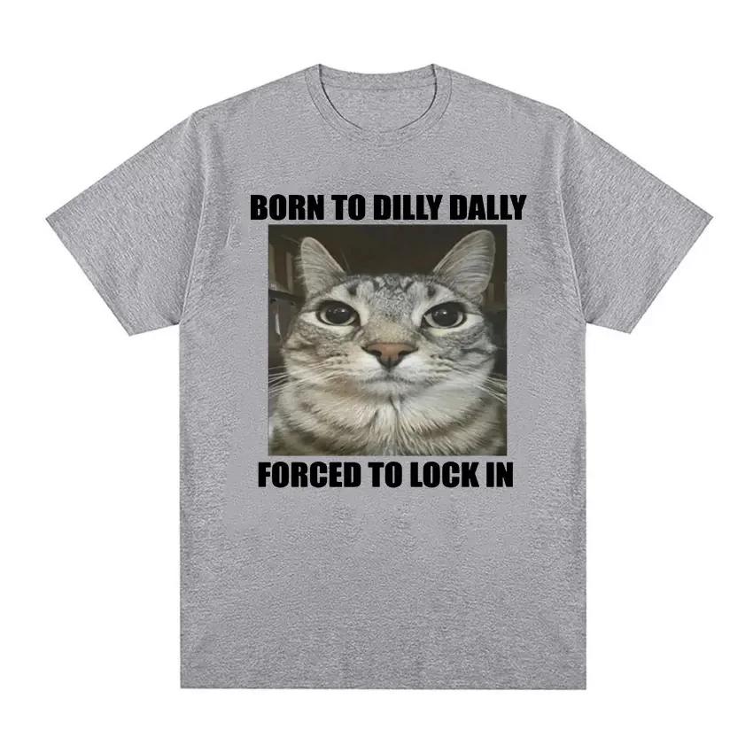 Born To Dilly Dally Forced To Lock in Cat Funny Graphic T Shirt Unisex Women Casual Fashion   Tshirts Summer Tops