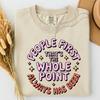 People First That's The Whole Point Shirt,Kindness Matters Tee,Positive Quote Graphic,Inspirational Shirt,Empathy Gift,Self Love Tee