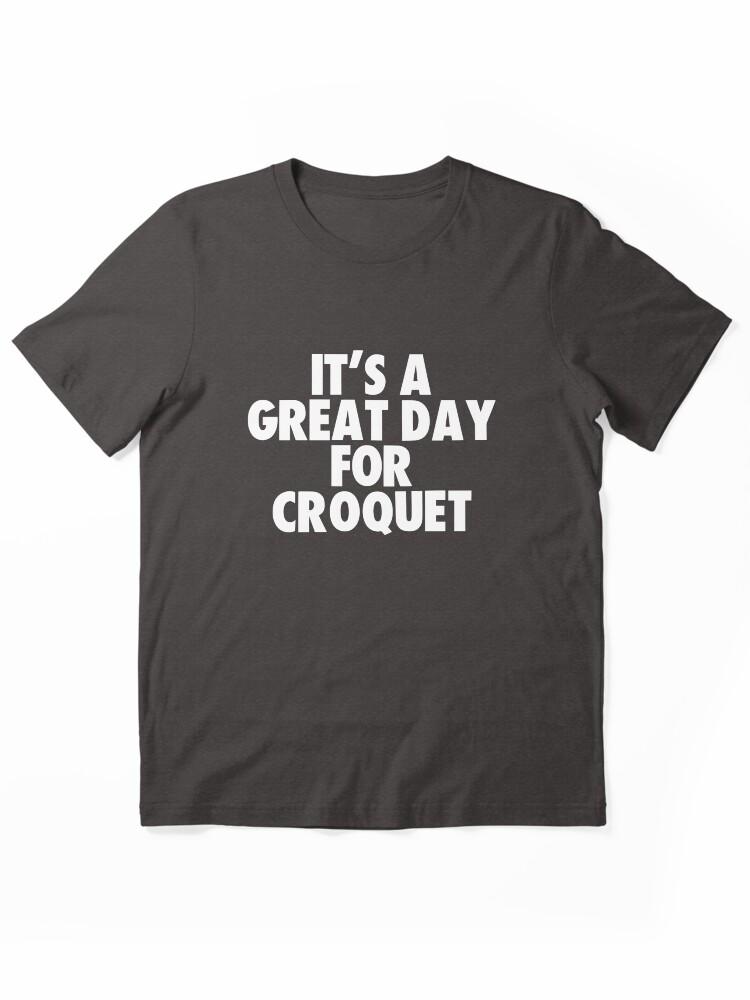 Buy a Croquette! It's a Great Day for Croquet Essential Unisex T-Shirt