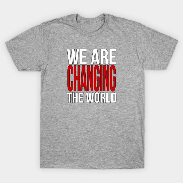 Unisex Fashion TShirt We Are Changing The World Print TShirt Plus Size S-5XL T-Shirt 100%Cotton Tops O Neck Short Sleeve Tees