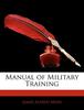 Книга Manual Of Military Training by James Alfred Moss - Paperback