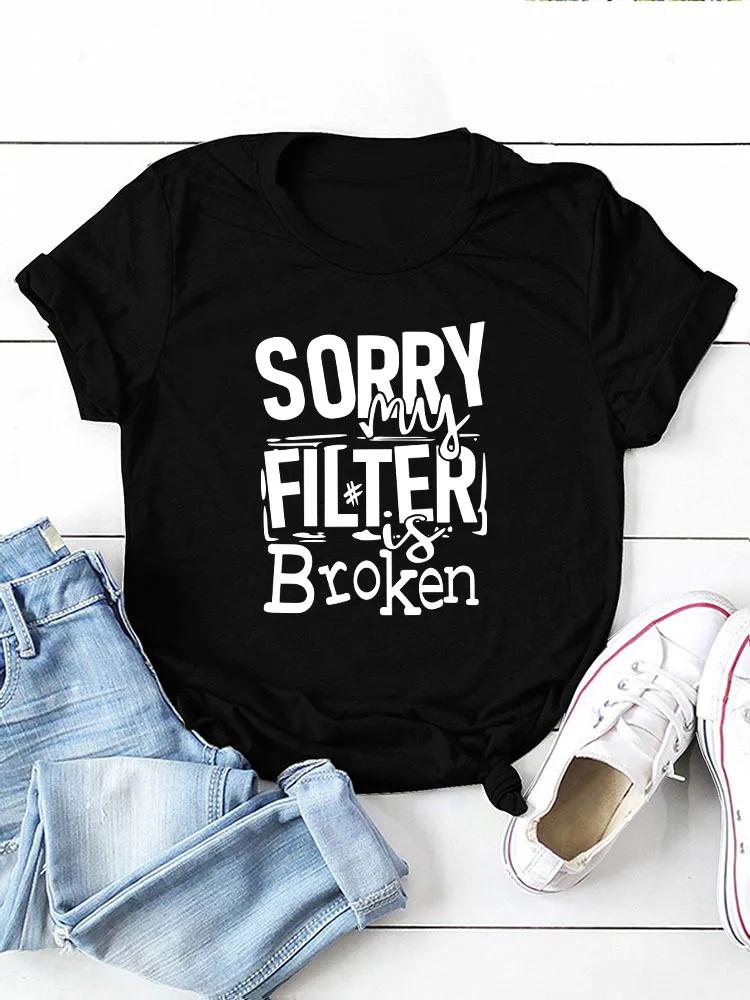Sorry My Filter Is Broken Print Women T Shirt Short Sleeve O Neck Loose Women Tshirt Ladies Tee Shirt Tops Camisetas Mujer