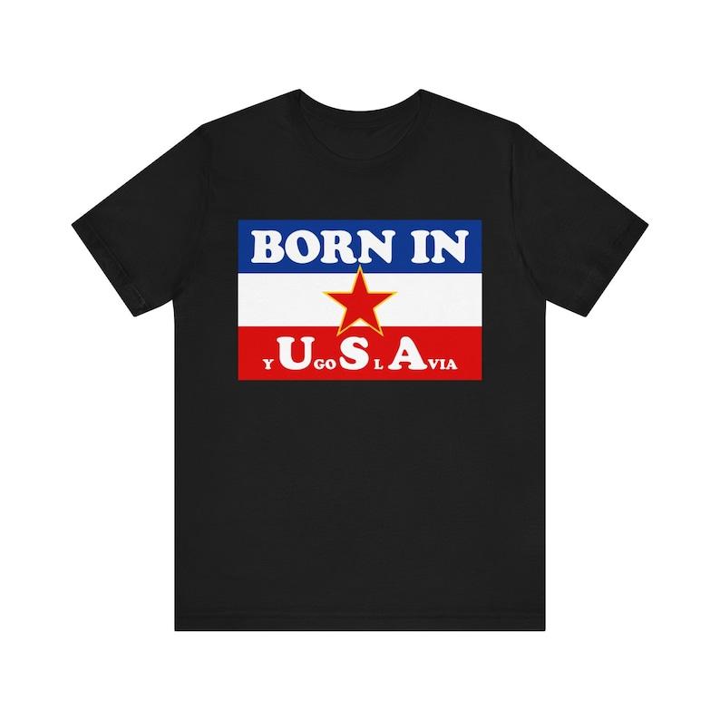 Funny Meme Tshirt Born In Yugoslavia (Usa) Weird TShirt Dank Meme Funny Usa Joke Silly Shirt Meme Gift