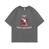 Fat Keep Distance Meme Tshirt Men Women Joke Humor Gift for Him and Her Kawaii Cute Memes T-shirts Oversized Pure Cotton T Shirt