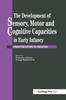 Книга The Development Of Sensory, Motor And Cognitive Capacities In Early Infancy : From Sensation To Cognition
