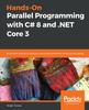 Книга Hands-On Parallel Programming with C# 8 and .NET Core 3 : Build Solid Enterprise Software Using Task Parallelism and Multithreading