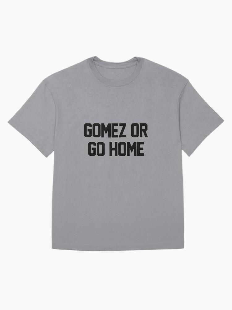 Gomez or Go Home Oversized T-Shirt