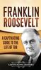 Книга Franklin Roosevelt : A Captivating Guide To the Life of FDR