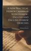 The A New Practical Hebrew Grammar With Hebrew-English and English-Hebrew Exercises Book