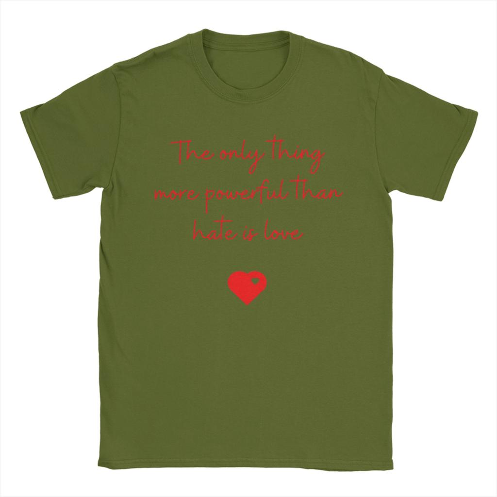 Men The Only Thing More Powerful Than Hate is Love  T Shirts  Cotton Clothing Novelty Short Sleeve Round Neck Tee Shirt