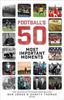 Книга Football's Fifty Most Important Moments : From the Writers of the Football History Boys Blog
