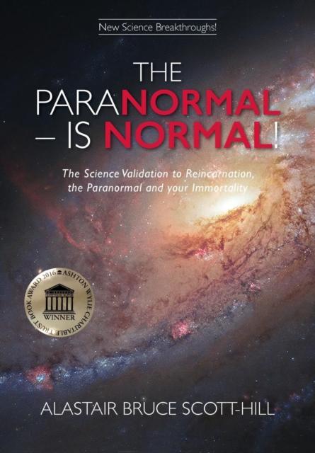 The The Paranormal - Is Normal : The Science Validation To Reincarnation, the Paranormal and Your Immortality Book