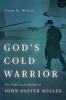 The God's Cold Warrior : The Life and Faith of John Foster Dulles Book