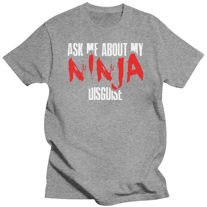 Print Ask Me About My Ninja Disguise - Total Basics Tshirt Men Cotton Boy Girl Tshirts Short Sleeve
