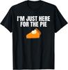 Funny Just Here ForThe Pumpkin Pie Thanksgiving Gift Unisex T-Shirt