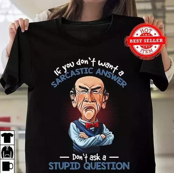 Jeff Dunham If You Don't Want A Sarcastic Answer Shirt Full Size Unisex T-Shirt
