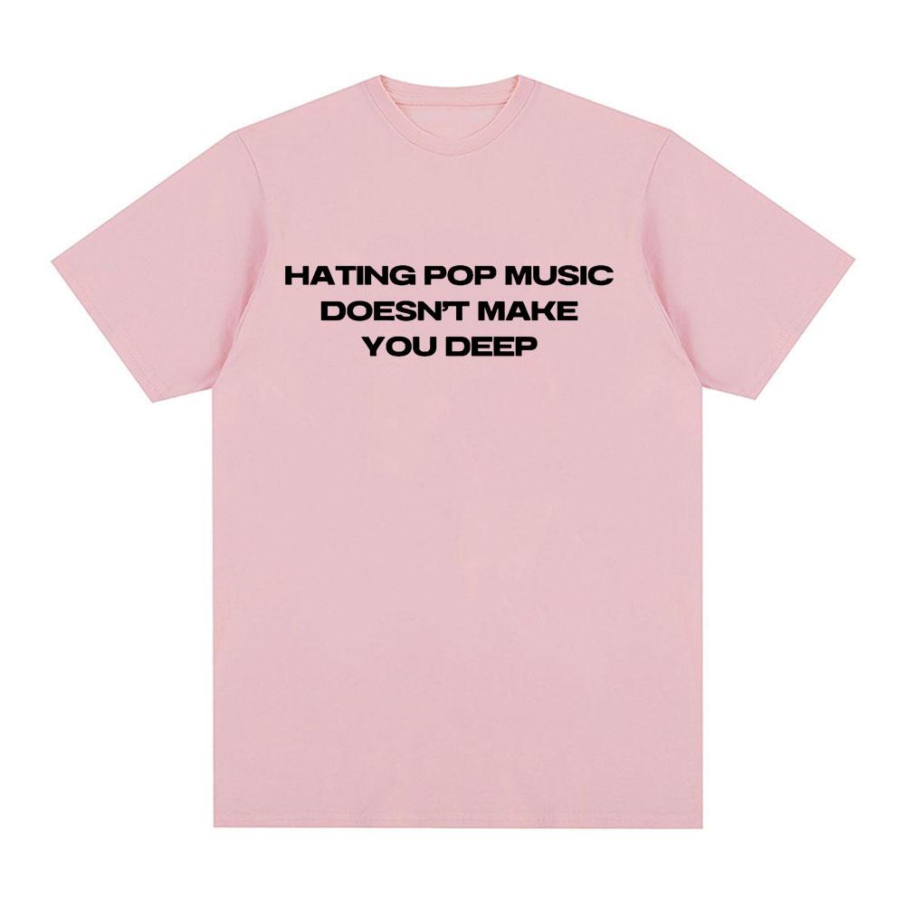 Charli Xcx Hating Pop Music Doesnt Make You Deep Same Style T Shirt Unisex Unisex Fashion Harajuku Tshirt Cotton Casual Tshirts