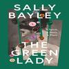The Green Lady by Sally Bayley Hardback Book 9780008414221