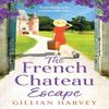 The French Chateau Escape by Gillian Harvey Paperback Book 9781805499404