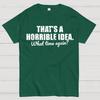 That's a horrible idea Cotton Summer Casual Cool Loose T-Shirt