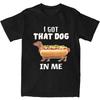 Смешной мем с таксой, хот-дог, сосисочные сосисочки, мужская и женская футболка, я получил эту собаку во мне, новинка, футболки, футболки, хлопковая идея для подарка, одежда