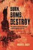 Книга Burn, Bomb, Destroy : The Sabotage Campaign of the German Secret Services In North America 1914-1918