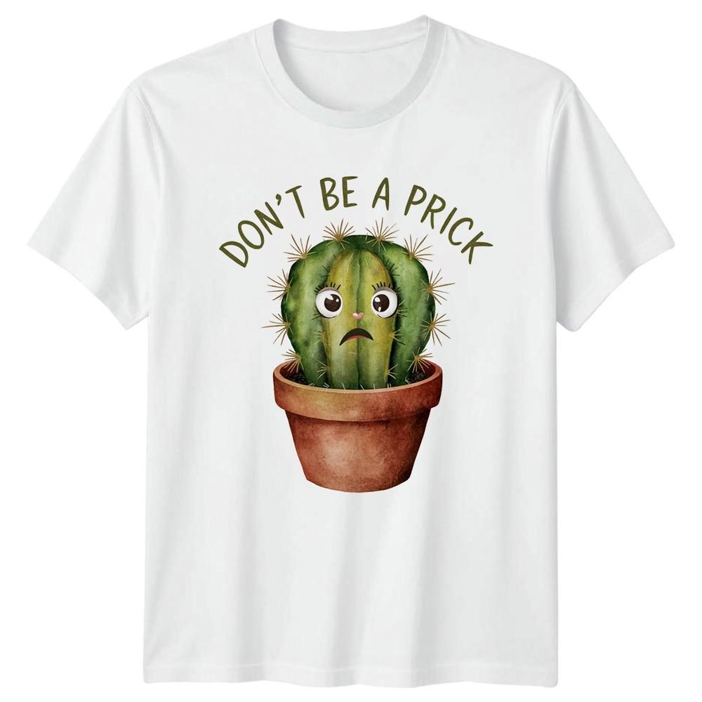 DONT BE A PRICK TShirt Succulent Cactus Gardening Humor