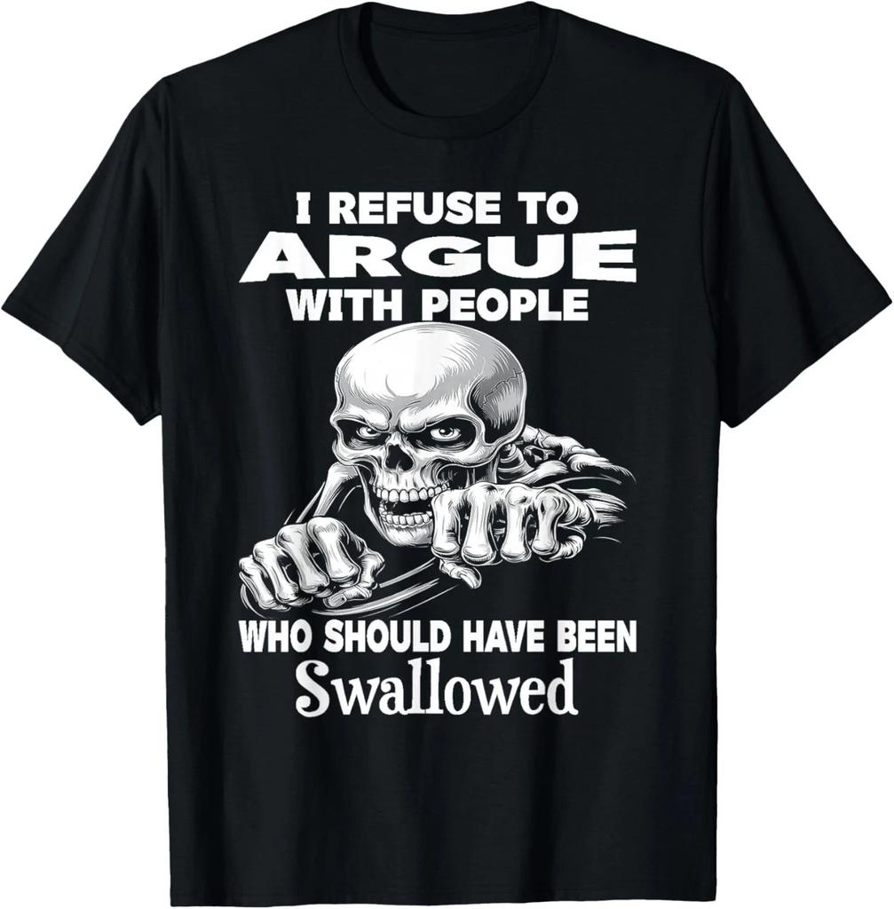 I Refuse to Argue with People Who Should Have Been Swallowed unisex T-Shirt