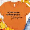 What Ever Spices Your Pumpkin T Shirt Thanksgiving Happy Fall Funny Cute Vintage Unisex Designer Clothes Soft Homme